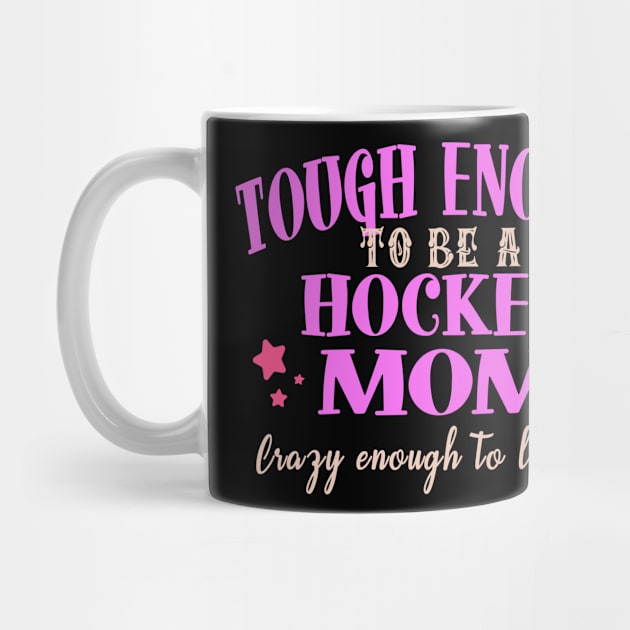 Tough Enough To Be A Hockey Mom by tropicalteesshop